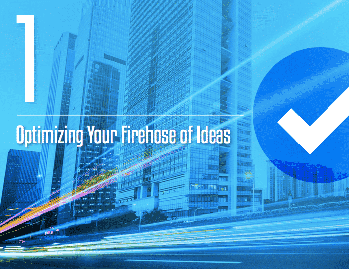 Optimizing Your Firehose of Ideas